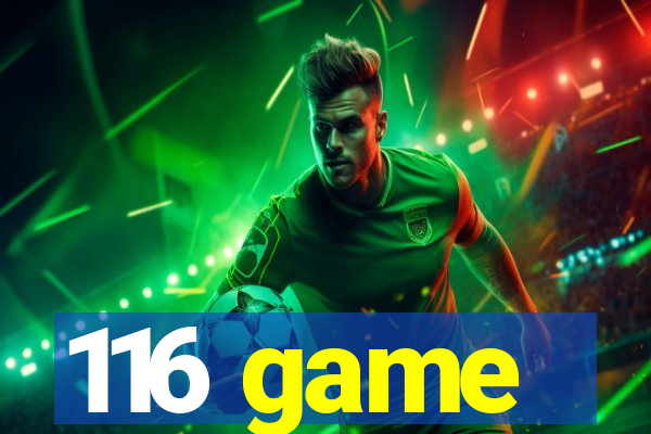 116 game
