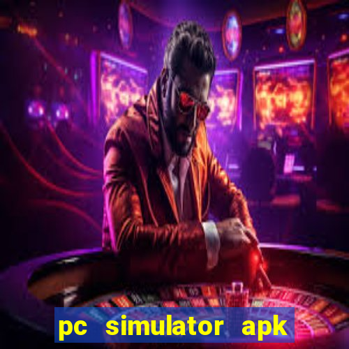 pc simulator apk dinheiro infinito