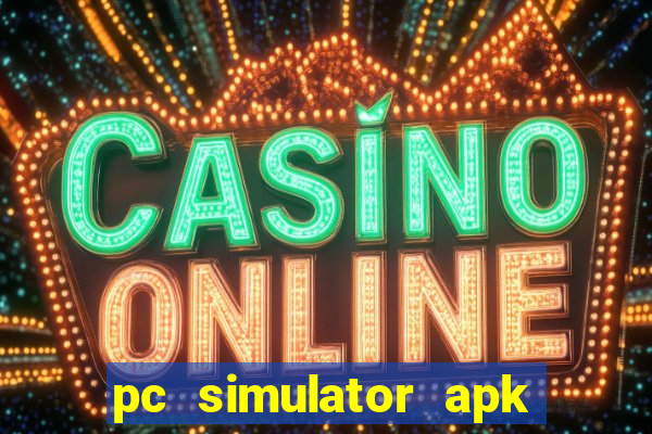 pc simulator apk dinheiro infinito