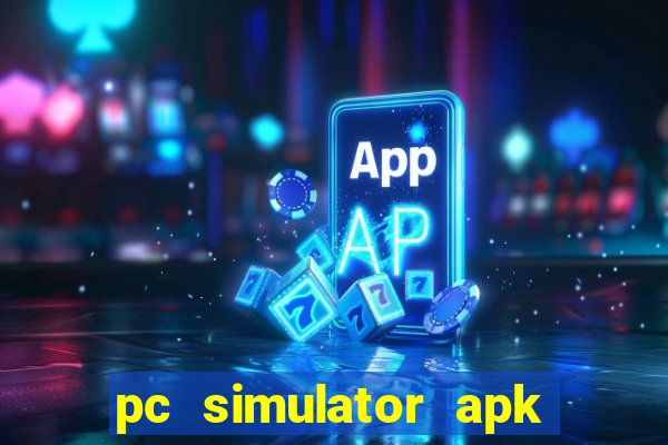 pc simulator apk dinheiro infinito