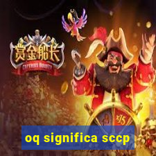 oq significa sccp