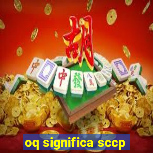 oq significa sccp