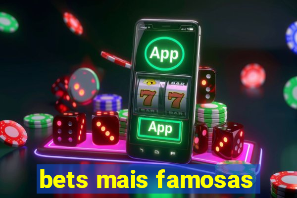 bets mais famosas