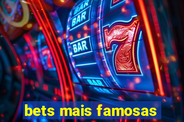 bets mais famosas