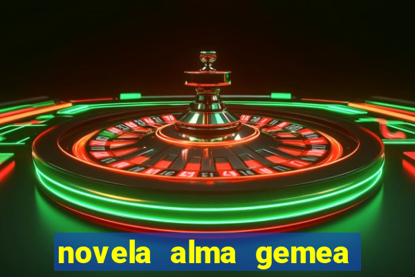 novela alma gemea capitulo 2