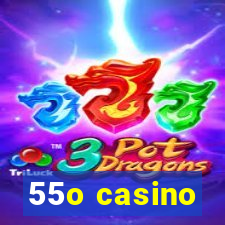 55o casino