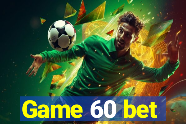 Game 60 bet
