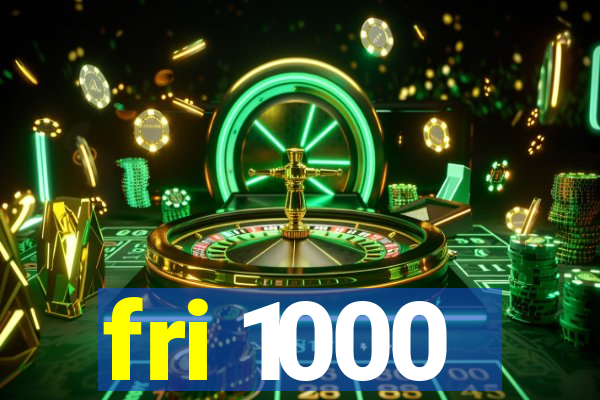 fri 1000