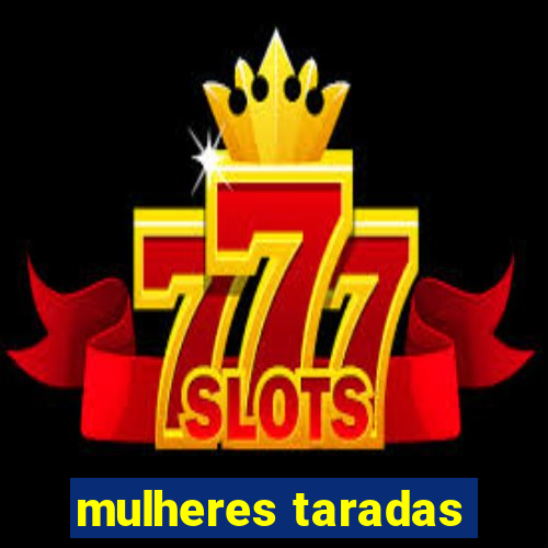 mulheres taradas