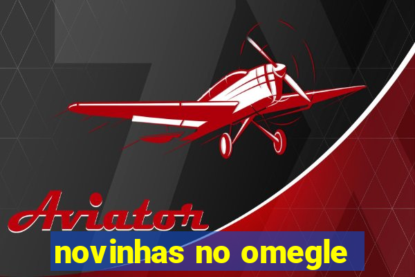 novinhas no omegle
