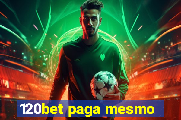 120bet paga mesmo