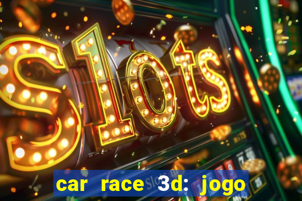 car race 3d: jogo de carros