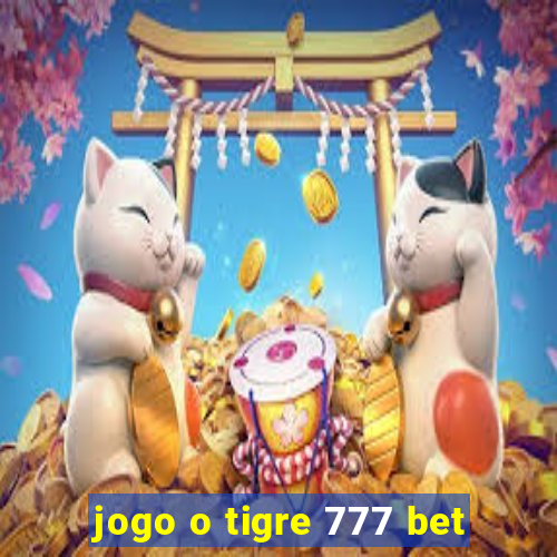 jogo o tigre 777 bet