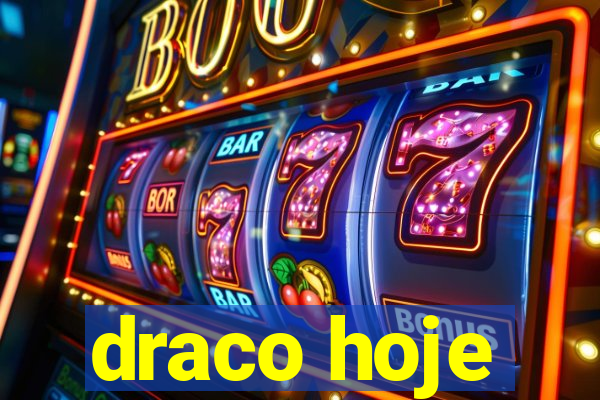 draco hoje