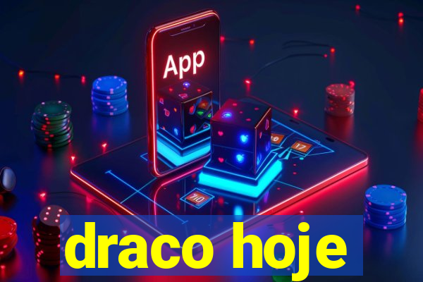 draco hoje