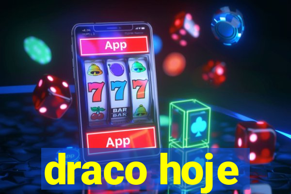 draco hoje