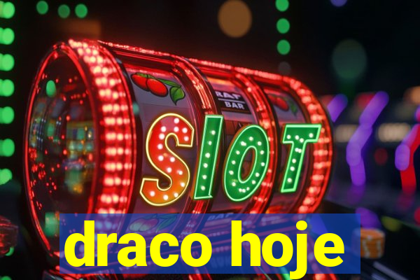 draco hoje