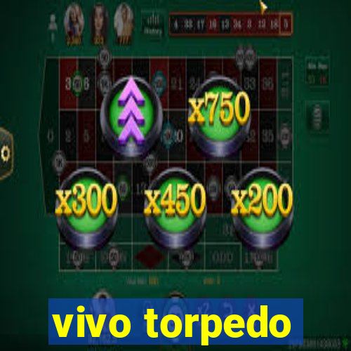 vivo torpedo