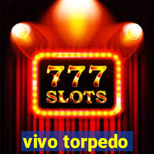 vivo torpedo