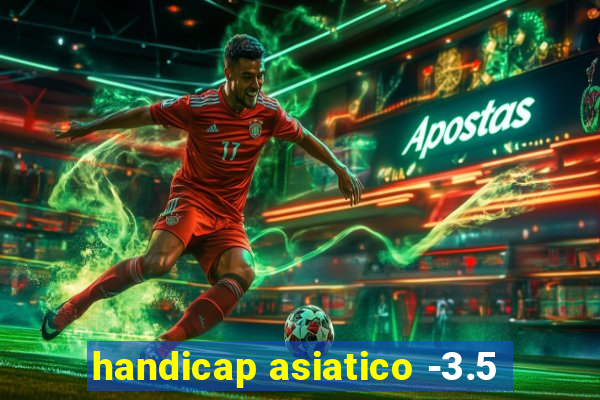 handicap asiatico -3.5
