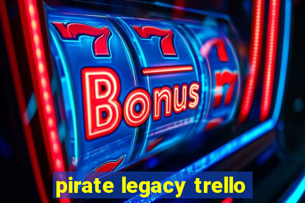 pirate legacy trello