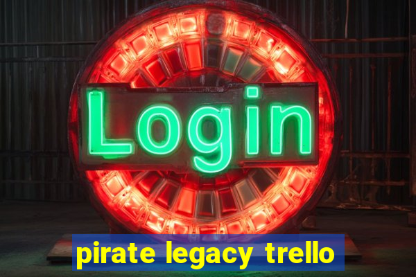 pirate legacy trello