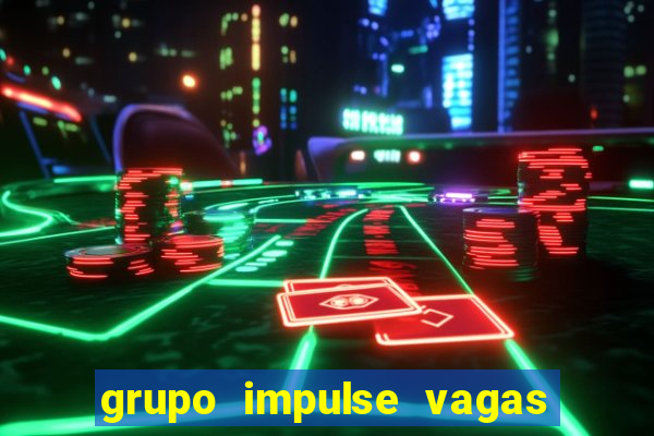 grupo impulse vagas home office