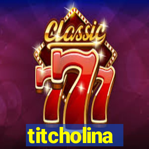 titcholina
