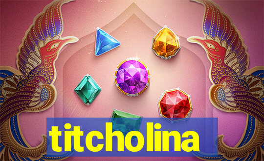 titcholina