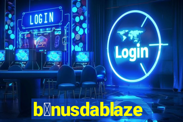 b么nusdablaze