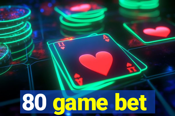 80 game bet