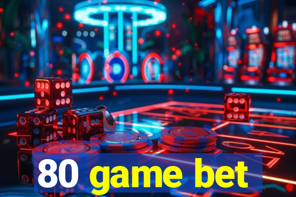 80 game bet