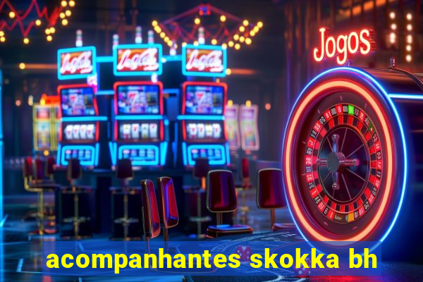 acompanhantes skokka bh