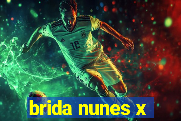 brida nunes x