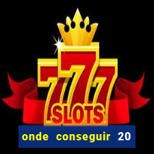 onde conseguir 20 reais agora
