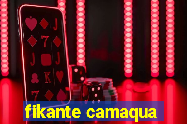 fikante camaqua