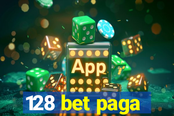 128 bet paga