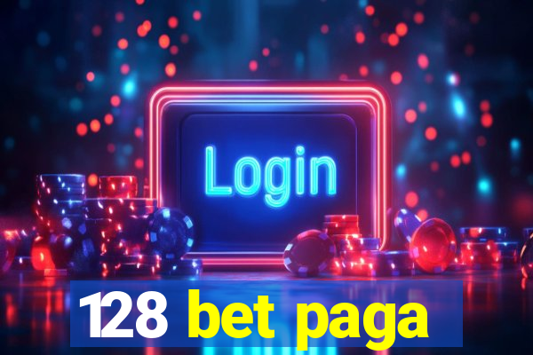 128 bet paga