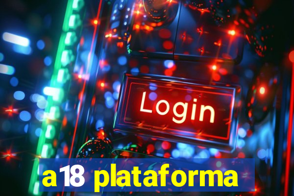 a18 plataforma