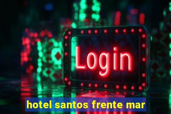 hotel santos frente mar