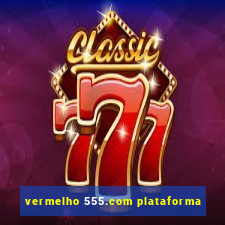 vermelho 555.com plataforma