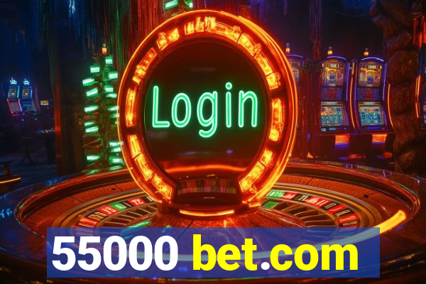 55000 bet.com