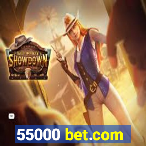 55000 bet.com