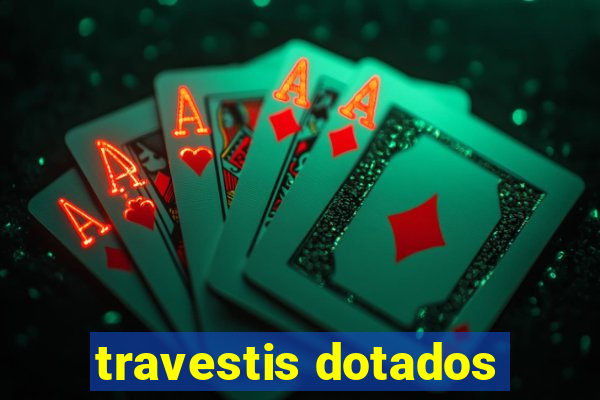 travestis dotados