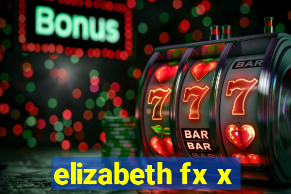 elizabeth fx x
