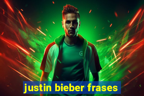 justin bieber frases