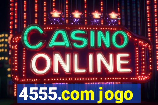 4555.com jogo