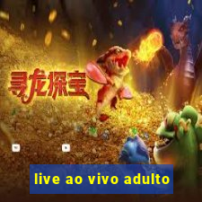 live ao vivo adulto