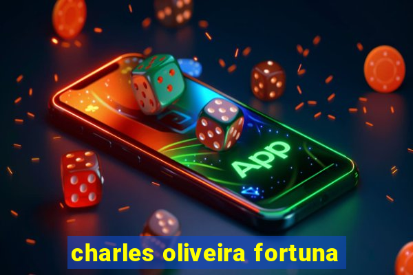 charles oliveira fortuna