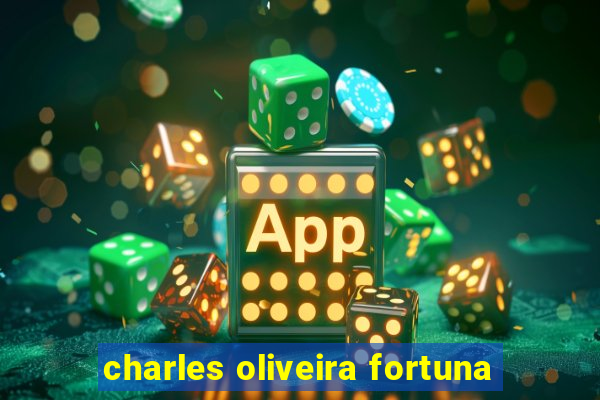 charles oliveira fortuna